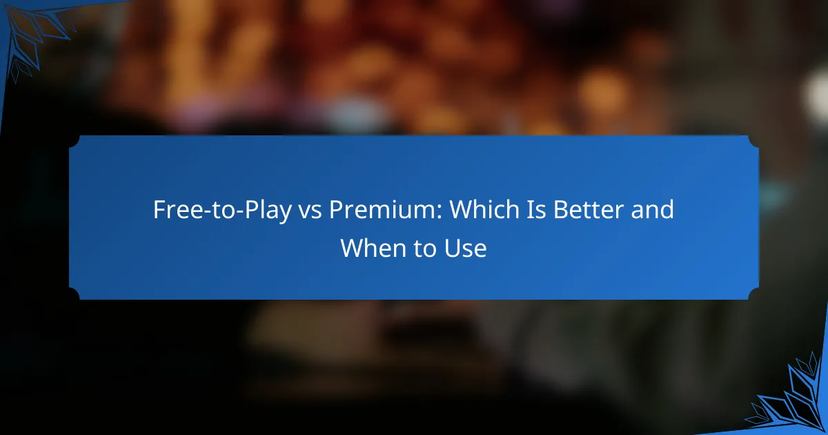 Free-to-Play vs Premium: Which Is Better and When to Use