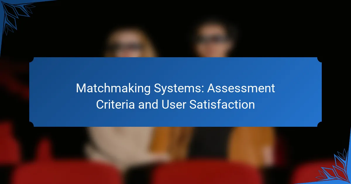 Matchmaking Systems: Assessment Criteria and User Satisfaction