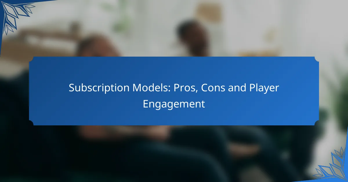 Subscription Models: Pros, Cons and Player Engagement