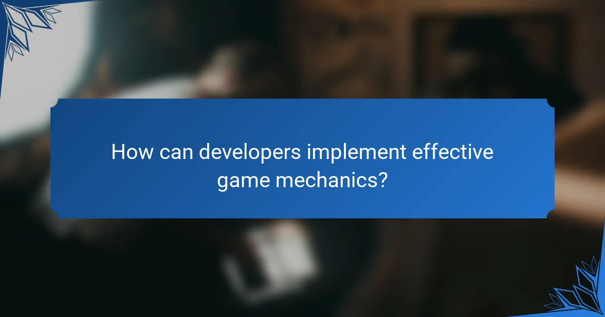 How can developers implement effective game mechanics?