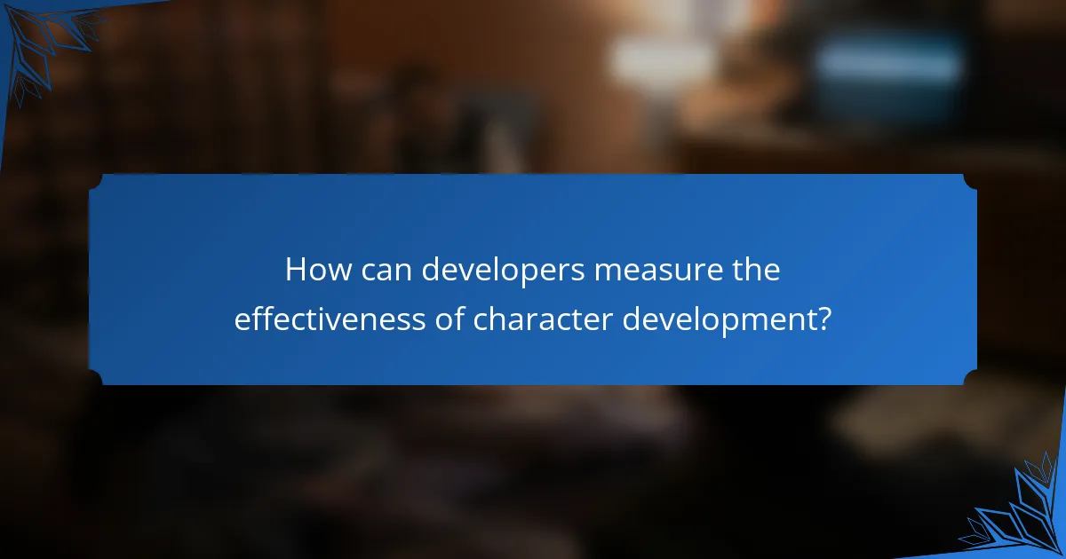 How can developers measure the effectiveness of character development?