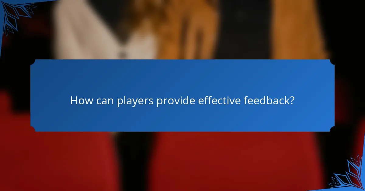 How can players provide effective feedback?