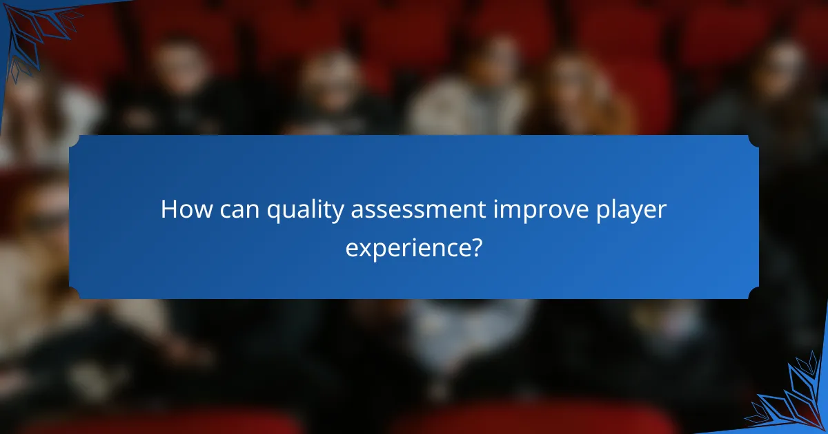 How can quality assessment improve player experience?