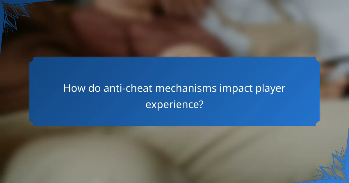 How do anti-cheat mechanisms impact player experience?
