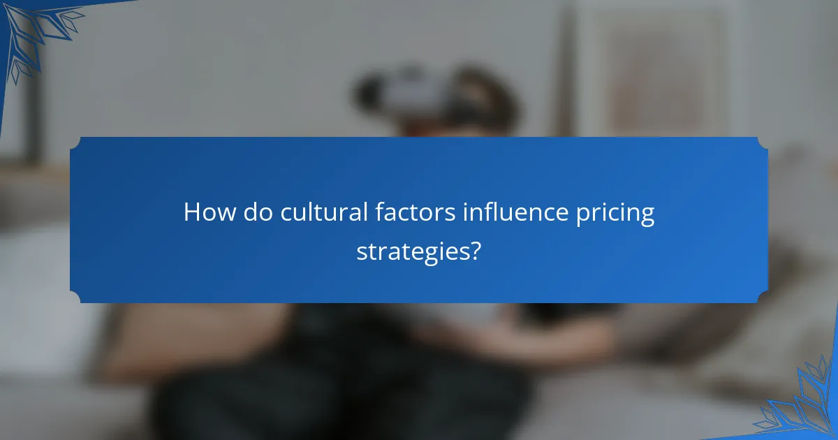 How do cultural factors influence pricing strategies?