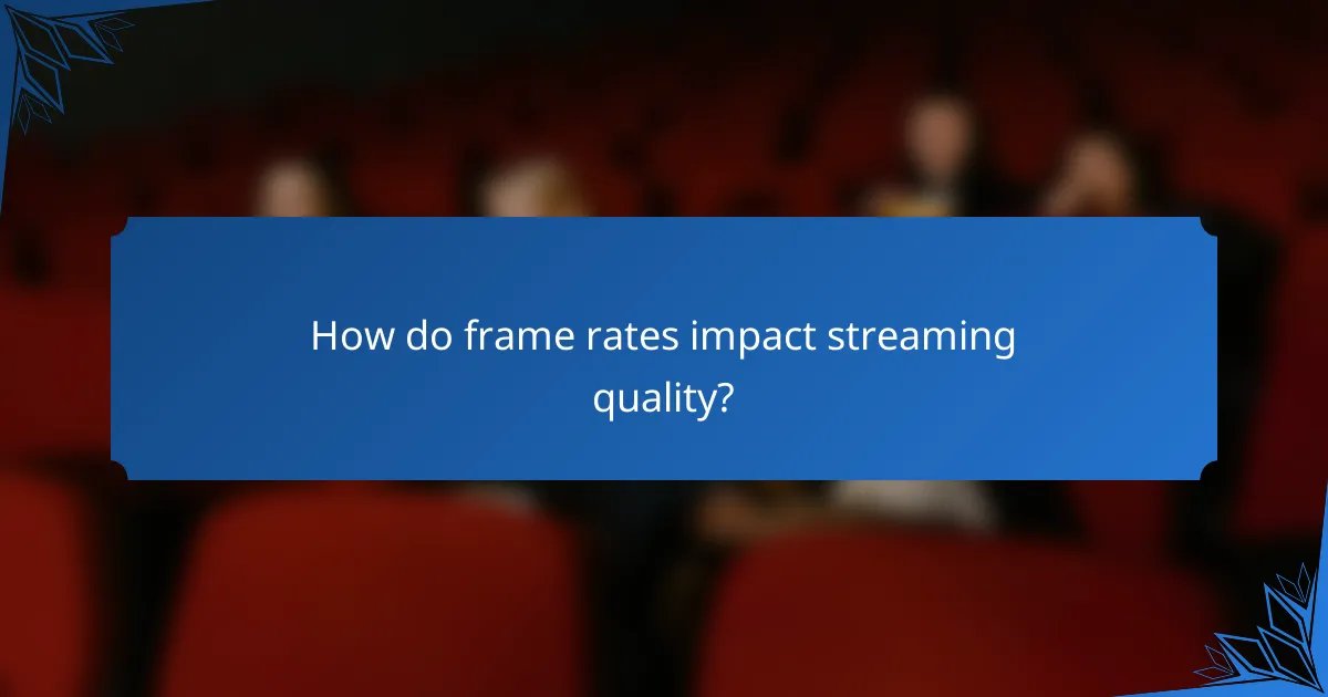 How do frame rates impact streaming quality?