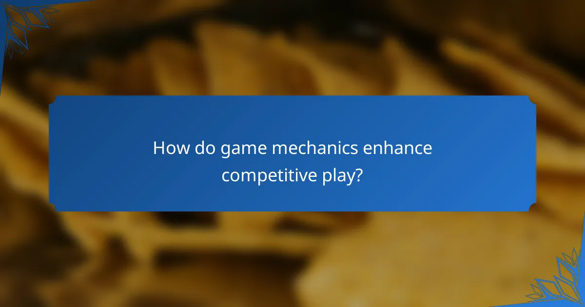 How do game mechanics enhance competitive play?