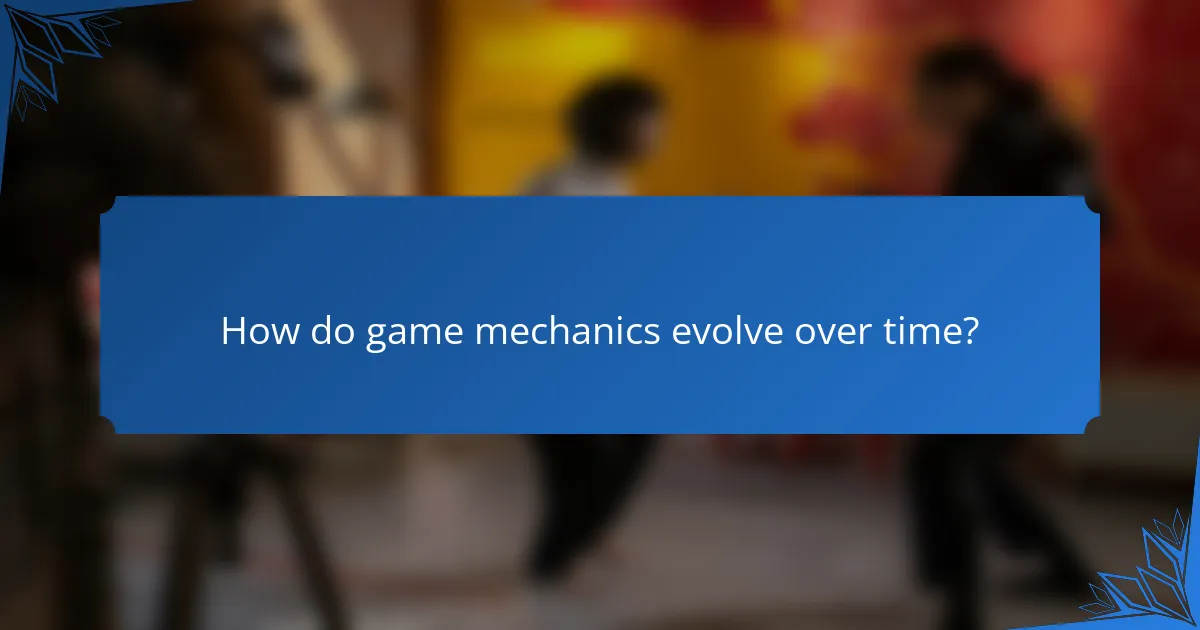 How do game mechanics evolve over time?