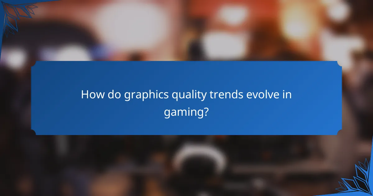 How do graphics quality trends evolve in gaming?