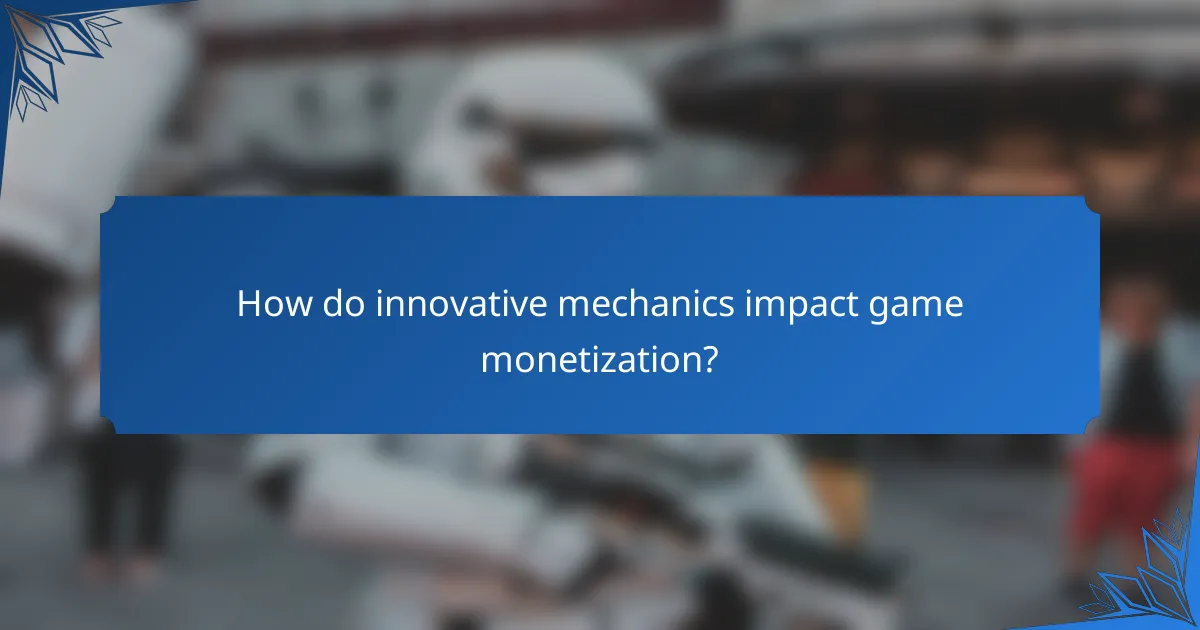 How do innovative mechanics impact game monetization?