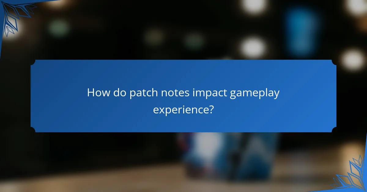 How do patch notes impact gameplay experience?