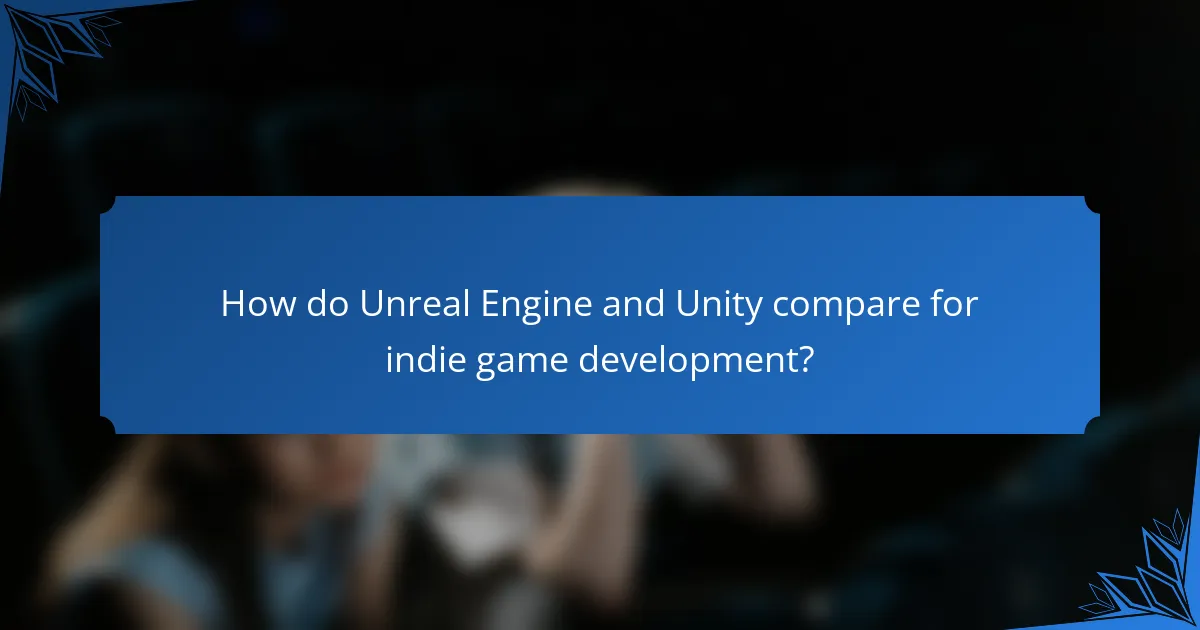 How do Unreal Engine and Unity compare for indie game development?