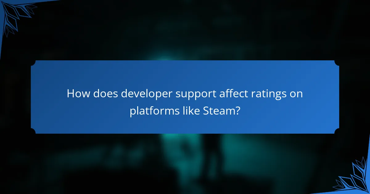 How does developer support affect ratings on platforms like Steam?