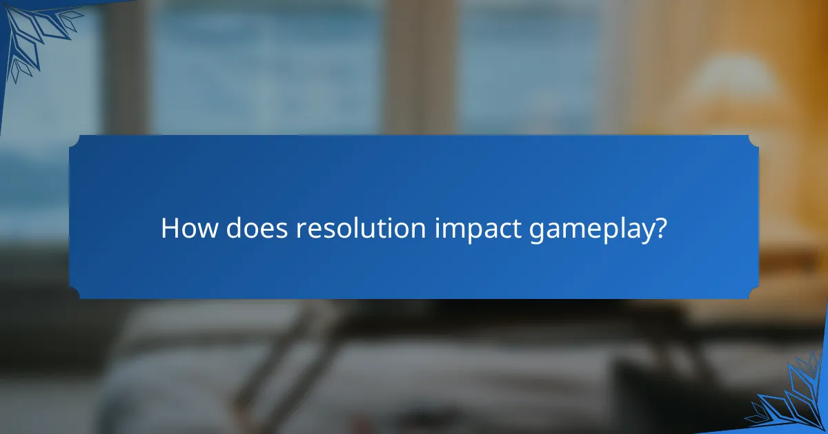 How does resolution impact gameplay?