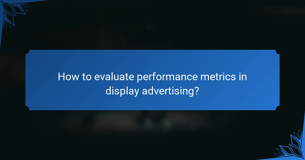 How to evaluate performance metrics in display advertising?