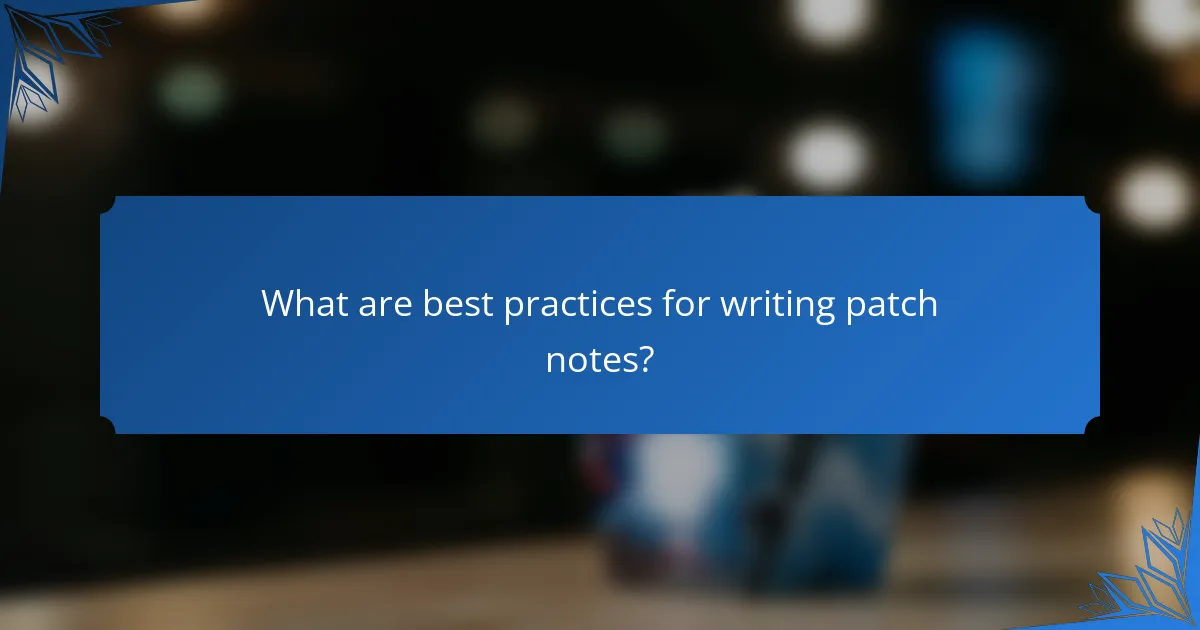 What are best practices for writing patch notes?