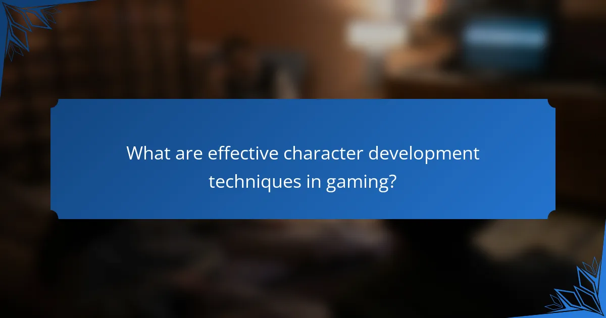 What are effective character development techniques in gaming?