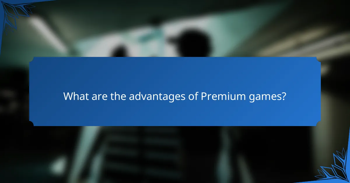 What are the advantages of Premium games?
