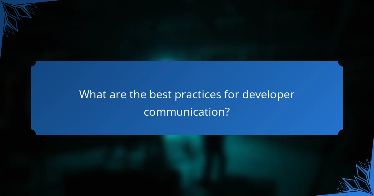 What are the best practices for developer communication?