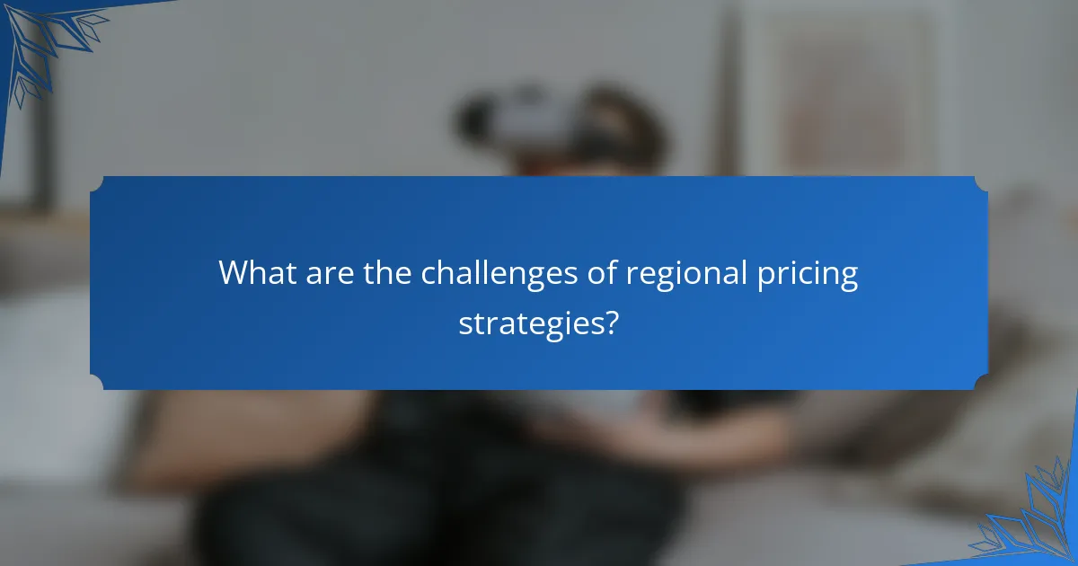 What are the challenges of regional pricing strategies?