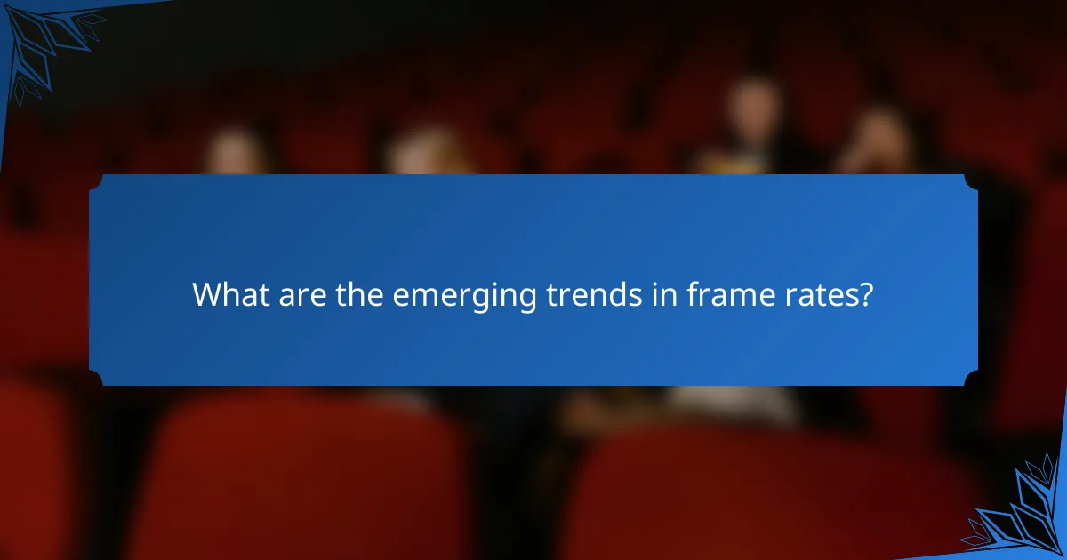 What are the emerging trends in frame rates?