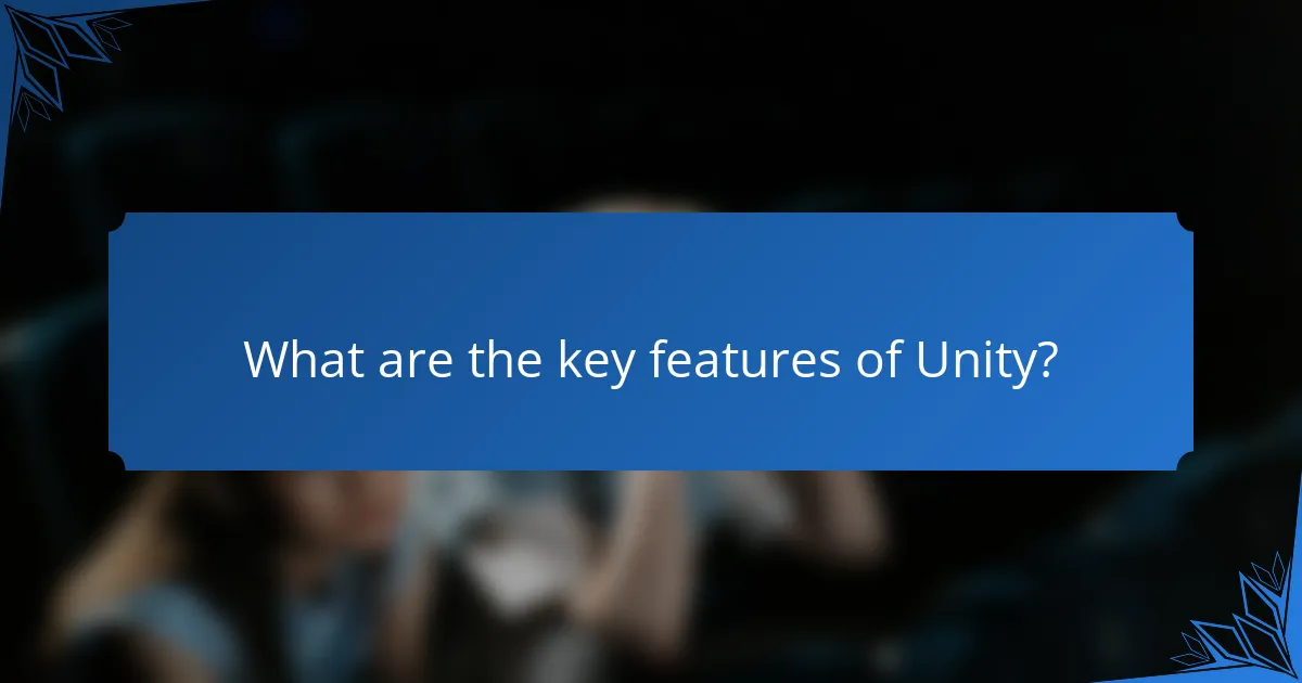 What are the key features of Unity?