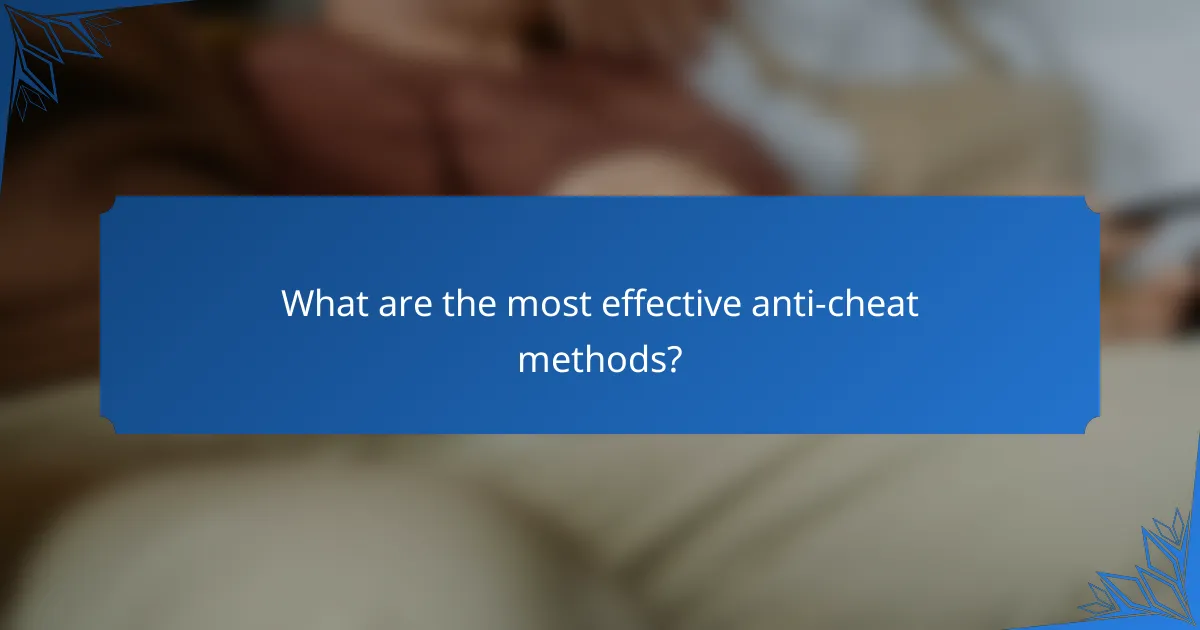 What are the most effective anti-cheat methods?