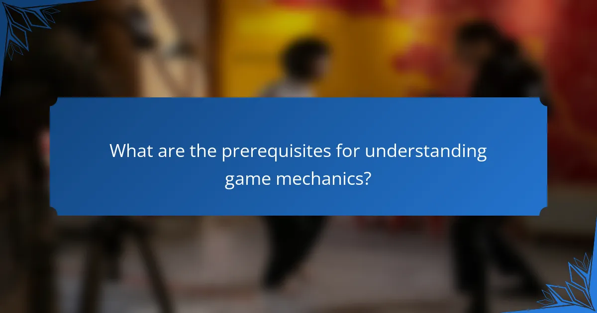 What are the prerequisites for understanding game mechanics?