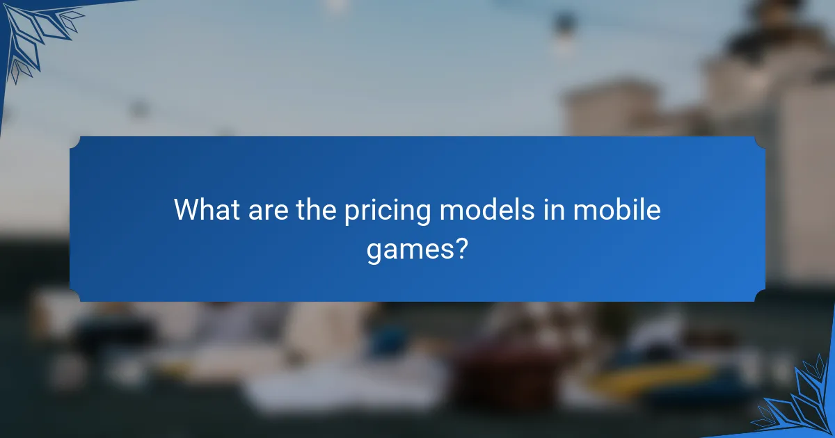 What are the pricing models in mobile games?