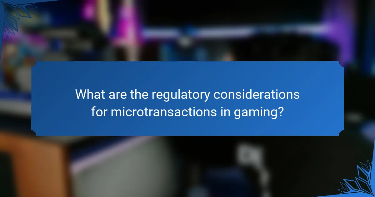What are the regulatory considerations for microtransactions in gaming?