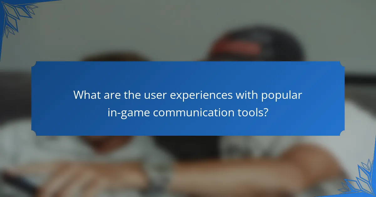 What are the user experiences with popular in-game communication tools?