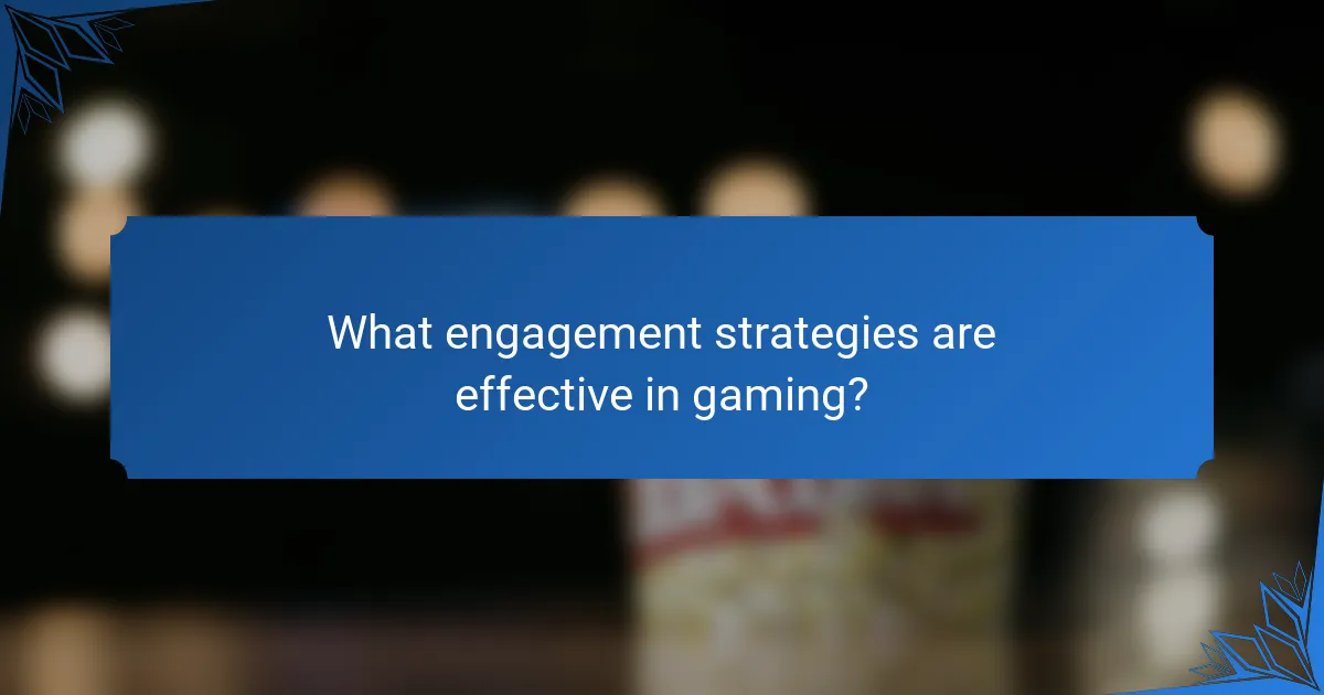 What engagement strategies are effective in gaming?