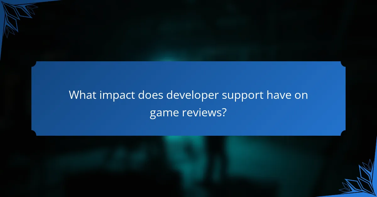 What impact does developer support have on game reviews?