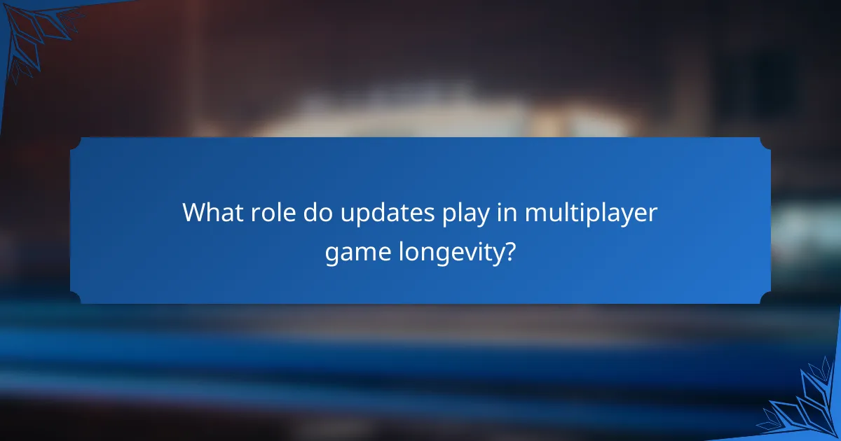 What role do updates play in multiplayer game longevity?