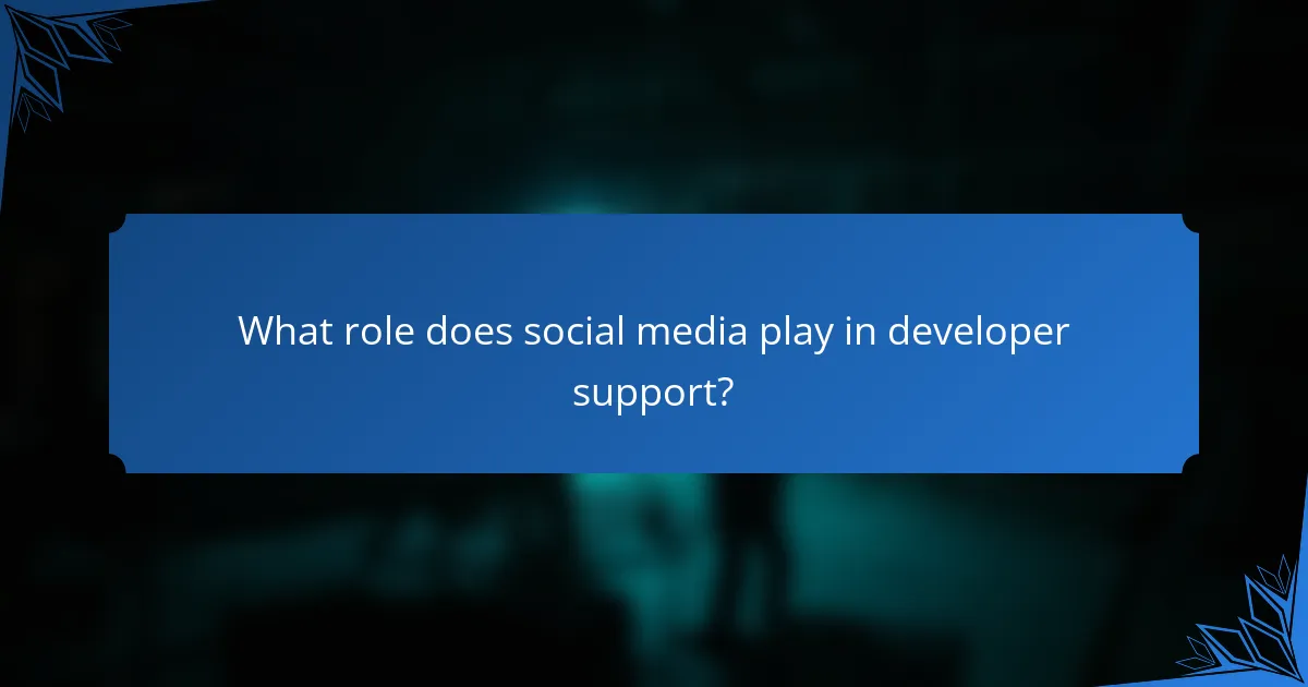 What role does social media play in developer support?