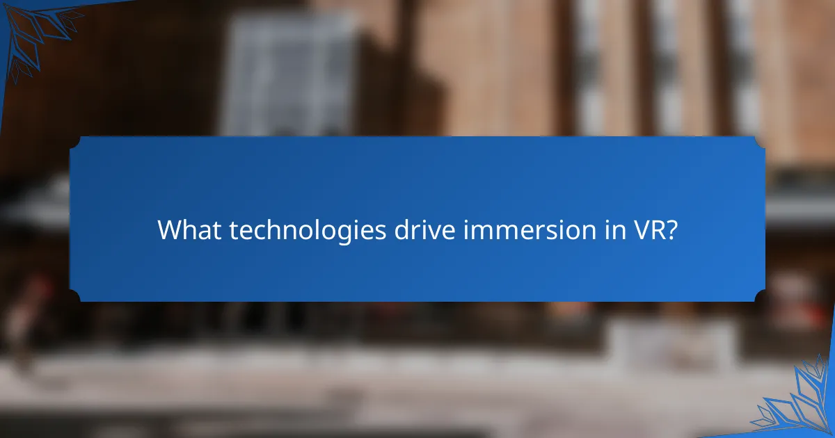 What technologies drive immersion in VR?