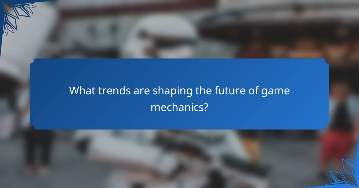 What trends are shaping the future of game mechanics?