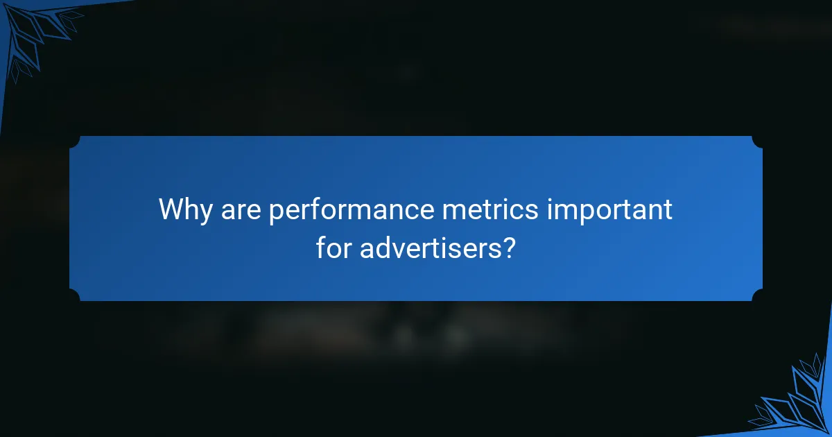 Why are performance metrics important for advertisers?
