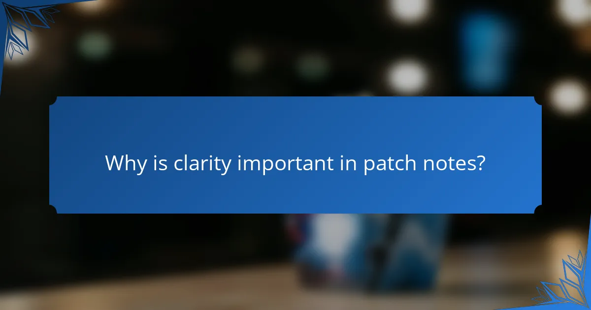 Why is clarity important in patch notes?